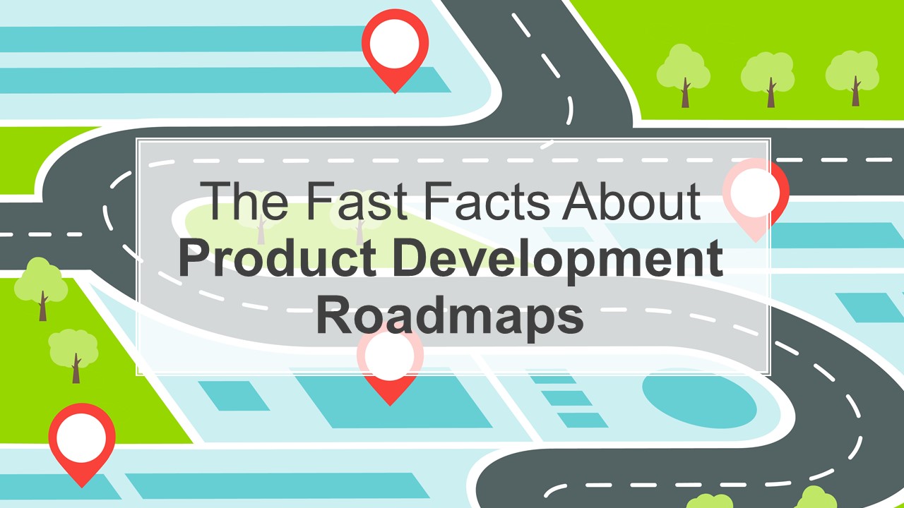 The Fast Facts About Product Development Roadmaps