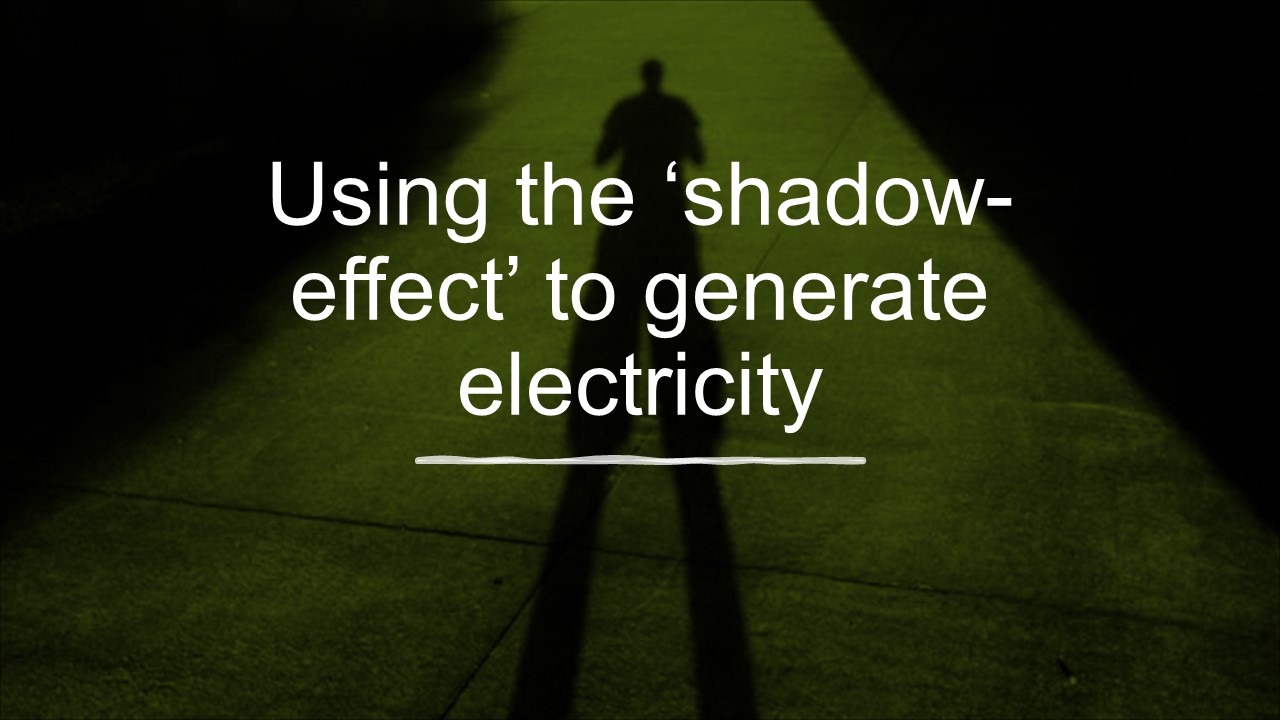 Using the ‘shadow-effect’ to generate electricity