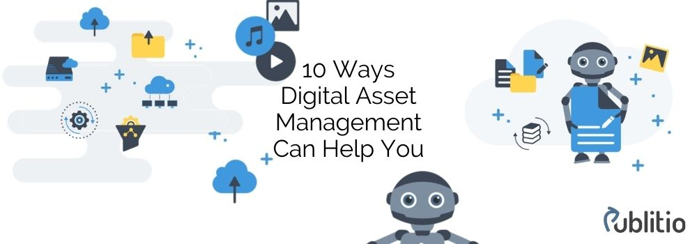 10 Ways Digital Asset Management Can Help You