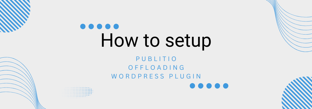 How to setup Publitio offloading wordpress plugin
