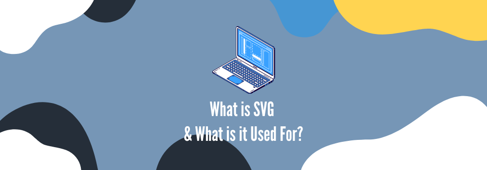 What is SVG and What is it Used For?