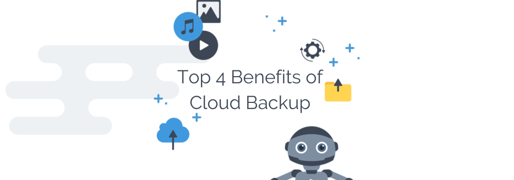 Top 4  Benefits of Cloud Backup