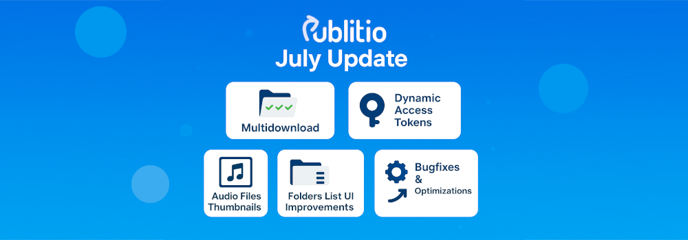 Publitio July Update: Multidownloads, Dynamic Tokens, and UI Upgrades