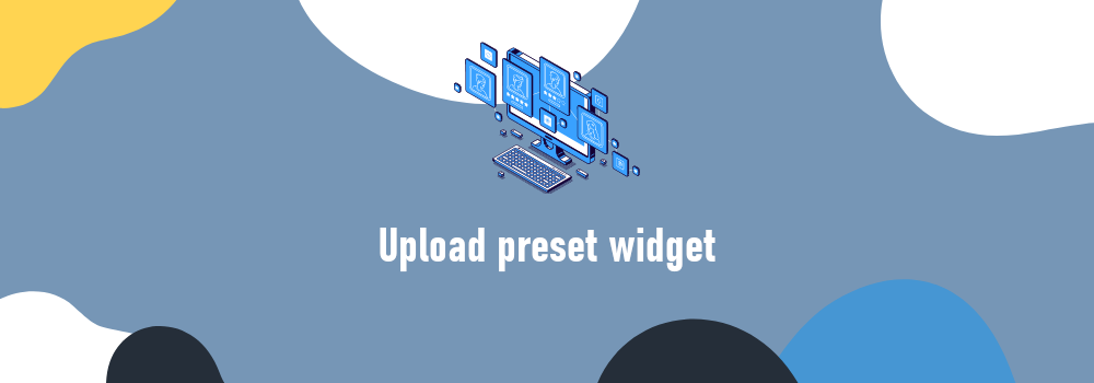 Upload preset widget