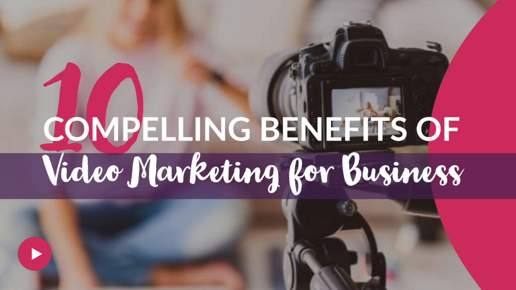 10 Benefits of Video Marketing for Business