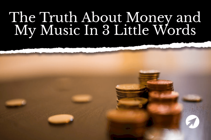 The Truth About Money and My Music In 3 Little Words