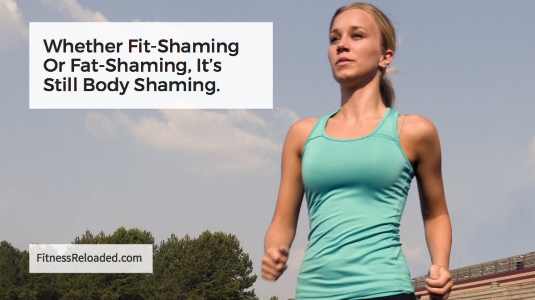 Whether Fit Shaming Or Fat Shaming It S Still Body Shaming