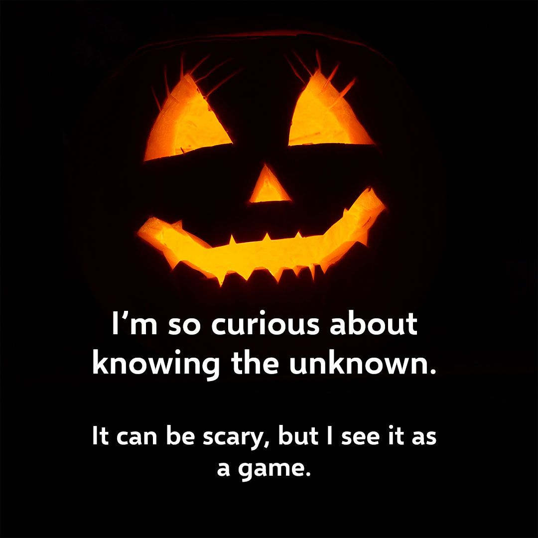 Halloween Quotes - I'M Curious About Knowing The Unknown.