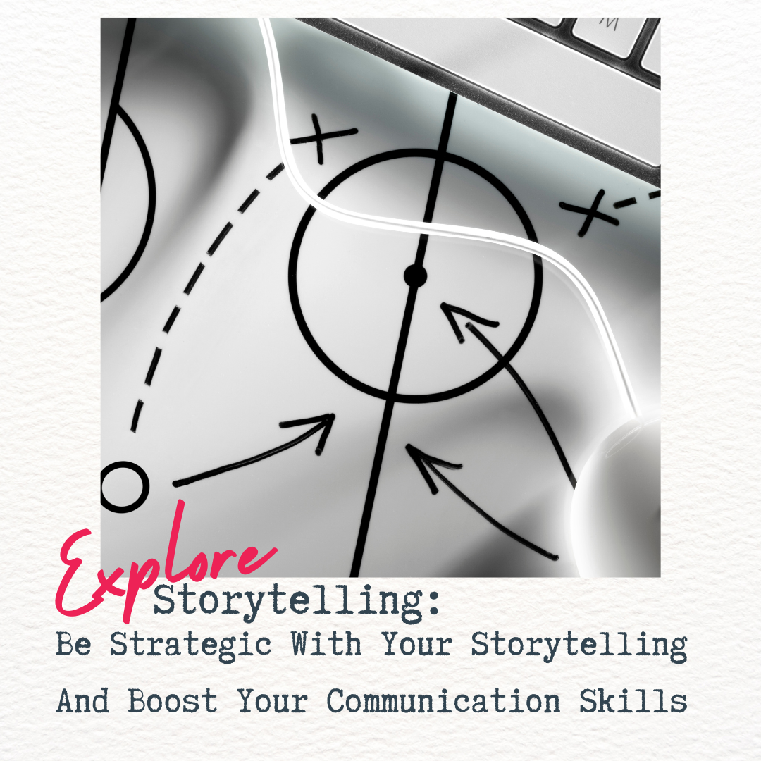 Be Strategic With Your Storytelling And Boost Your Communication Skills ...