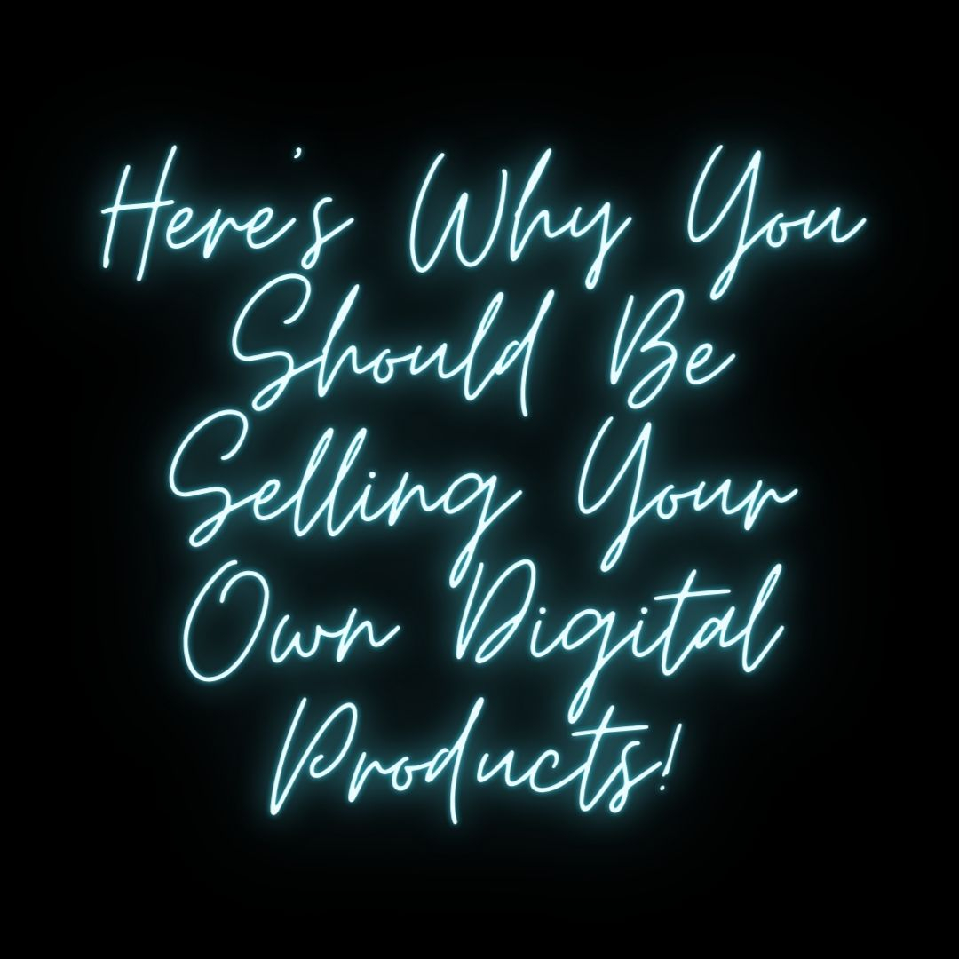 heres why you should be selling your own digital products