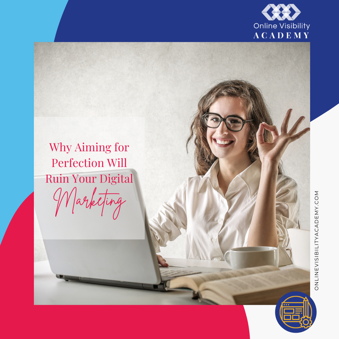 why aiming for perfection will ruin your digital marketing