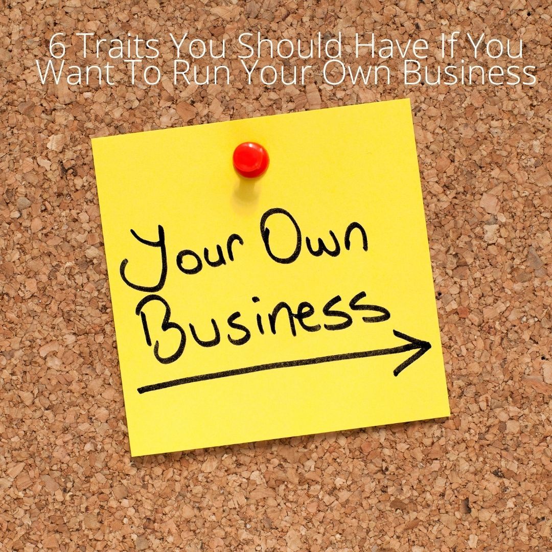 6-traits-you-should-have-if-you-want-to-run-your-own-business