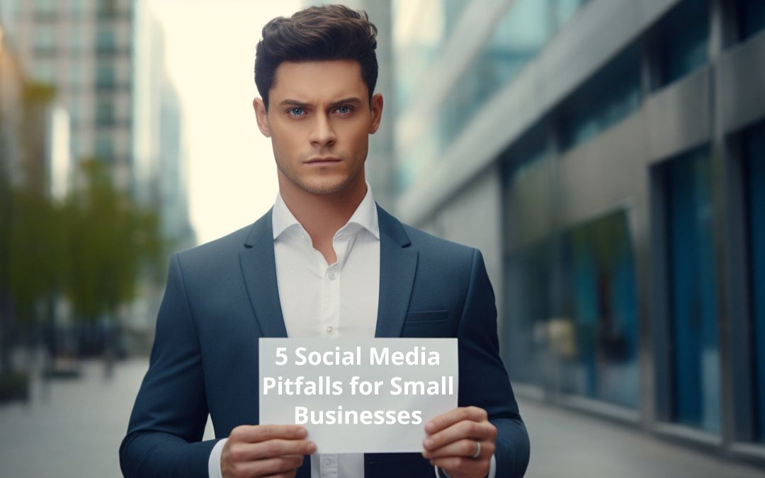 5 Social Media Pitfalls for Small Businesses