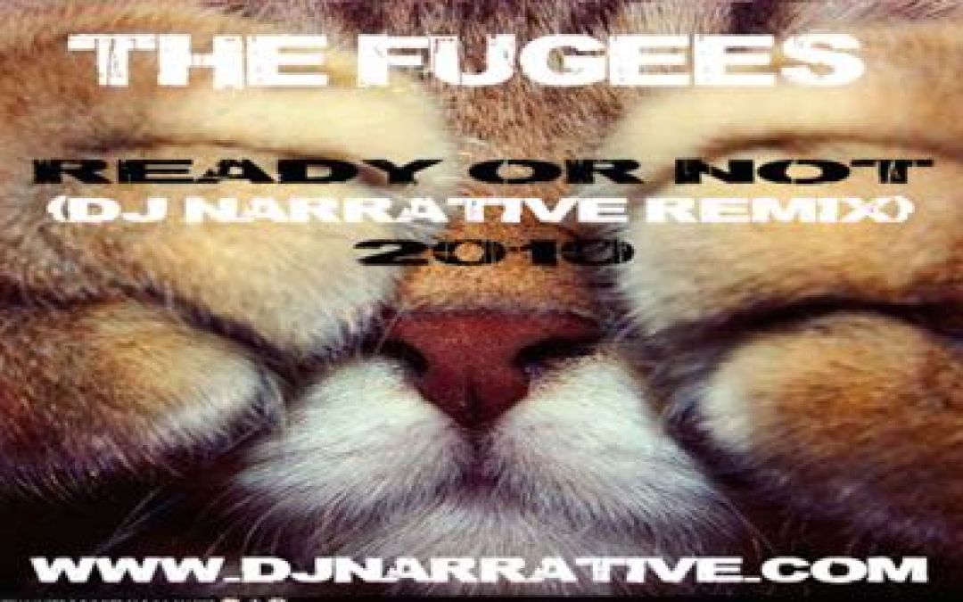 The Fugees – Ready Or Not (Dj Narrative 2009 Prequel Remix)