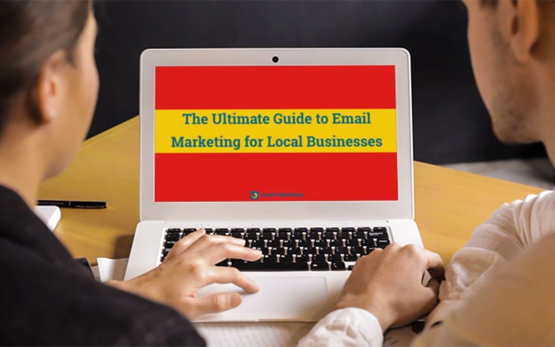 The Ultimate Guide to Email Marketing for Local Businesses