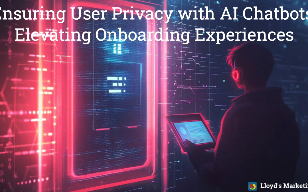 Ensuring User Privacy with AI Chatbots: Elevating Onboarding Experiences