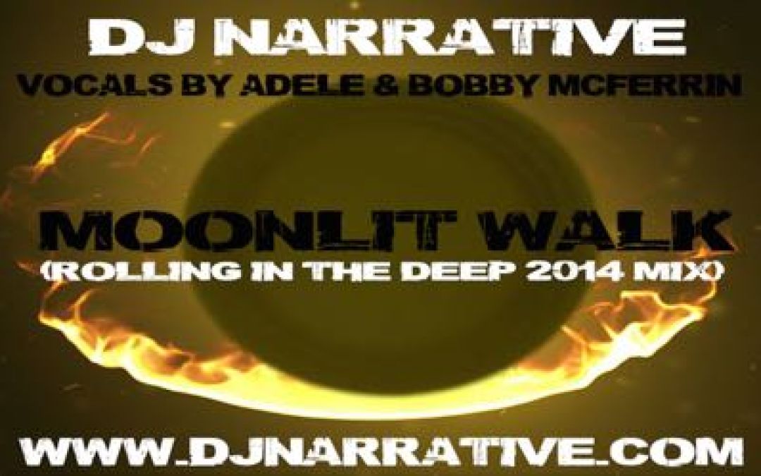 Dj Narrative Feat Adele & Bobby McFerrin – Moonlit Walk (Rolling in the Deep 2014 Mix)