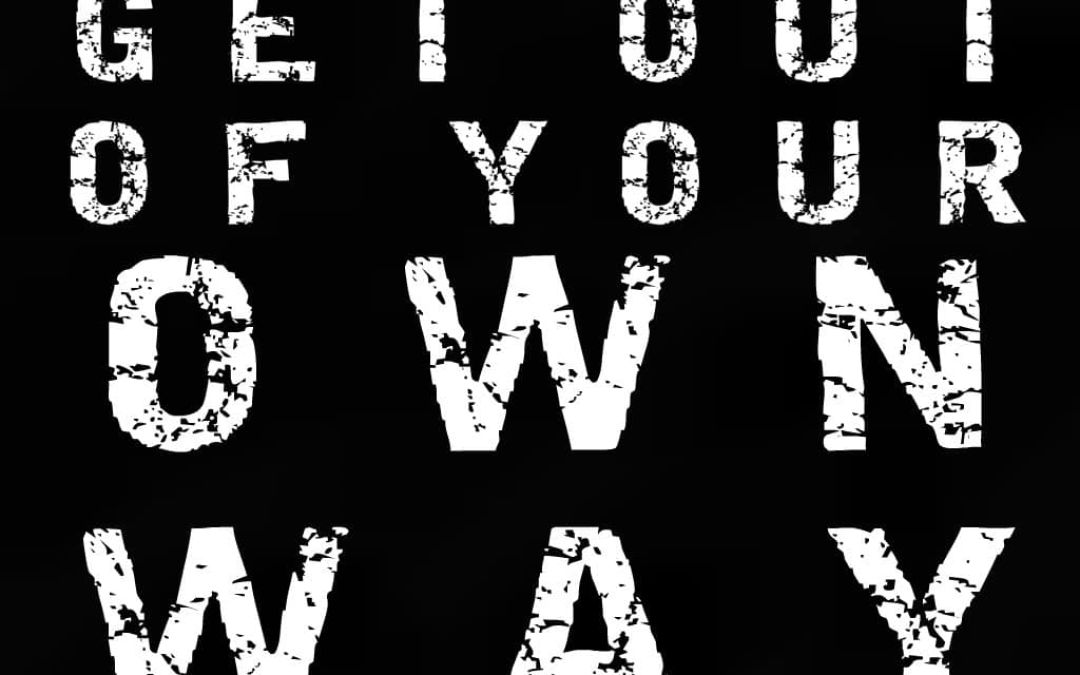 Get out of your own way