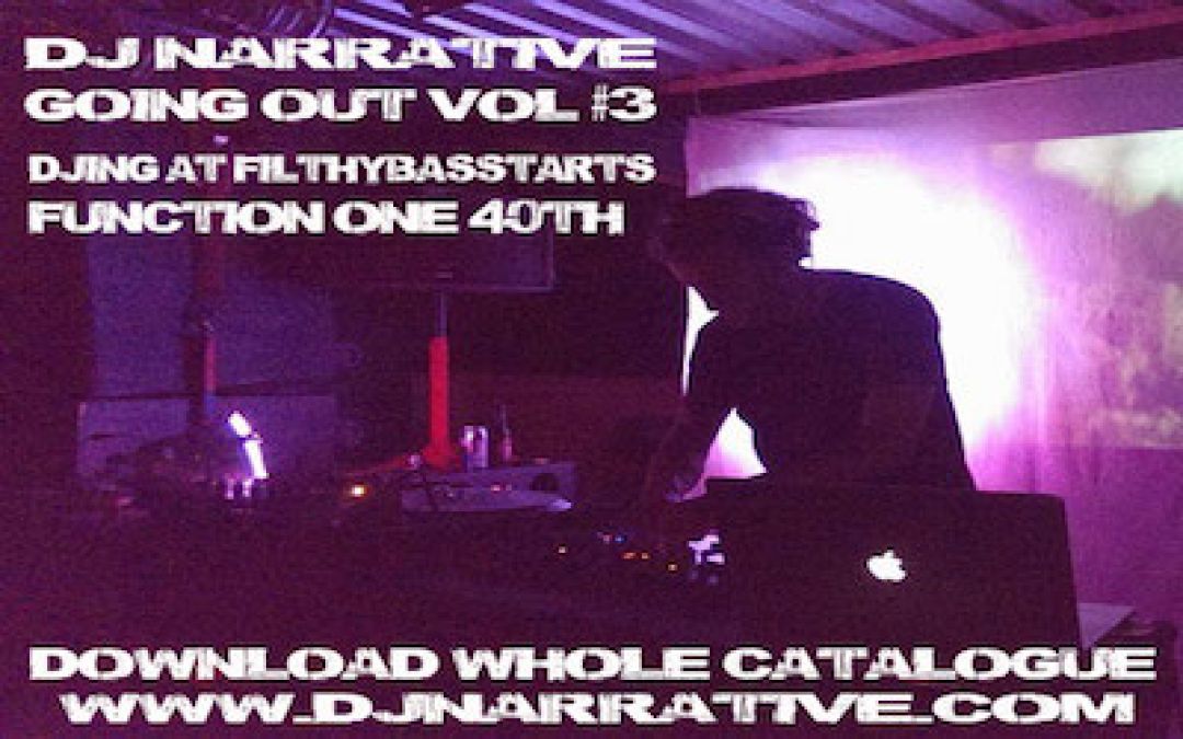 Dj Narrative – Going Out Vol #3 – Djing At Funktion One 40th