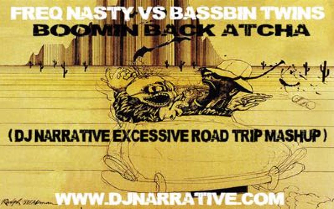 Boomin Back Atcha Vs Fear & Loathing (Dj Narrative Excessive Road Trip Mashup)