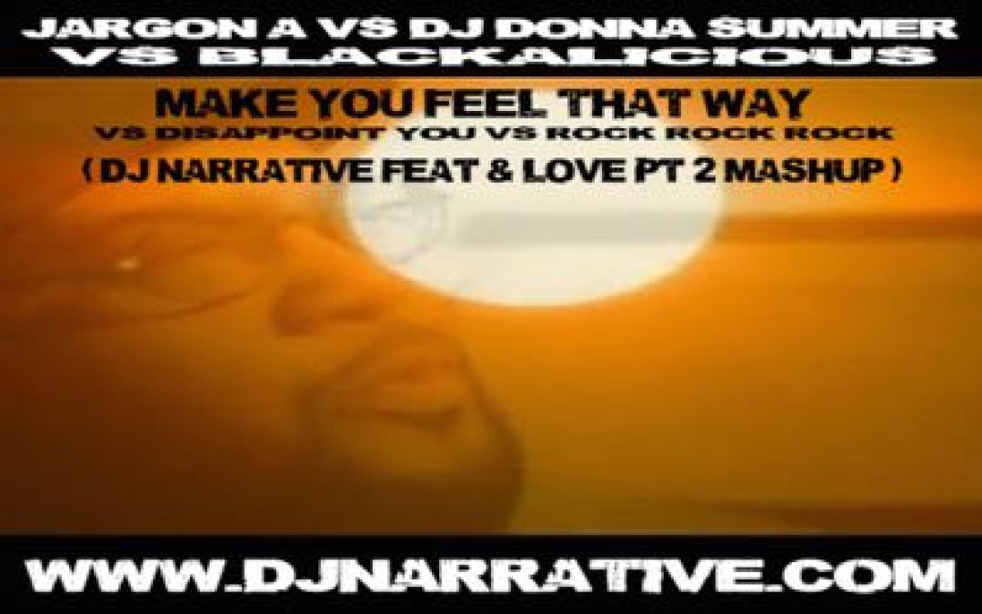 Disappoint You Vs Rock Rock Rock Vs Make You Feel That Way (Dj Narrative Fear & Love Pt 2 Mashup)
