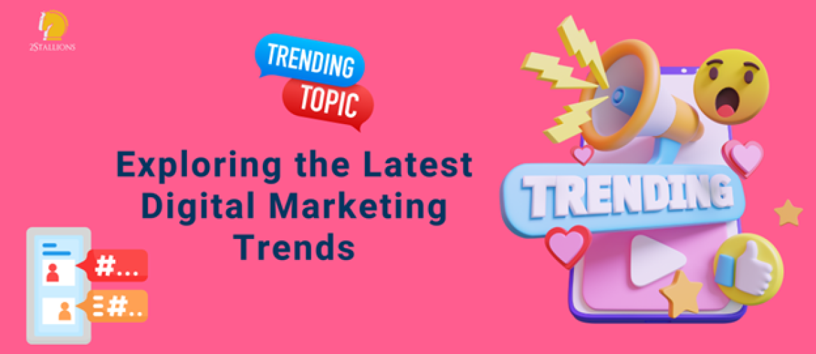 Exploring the Latest Digital Marketing Trends 2Stallions