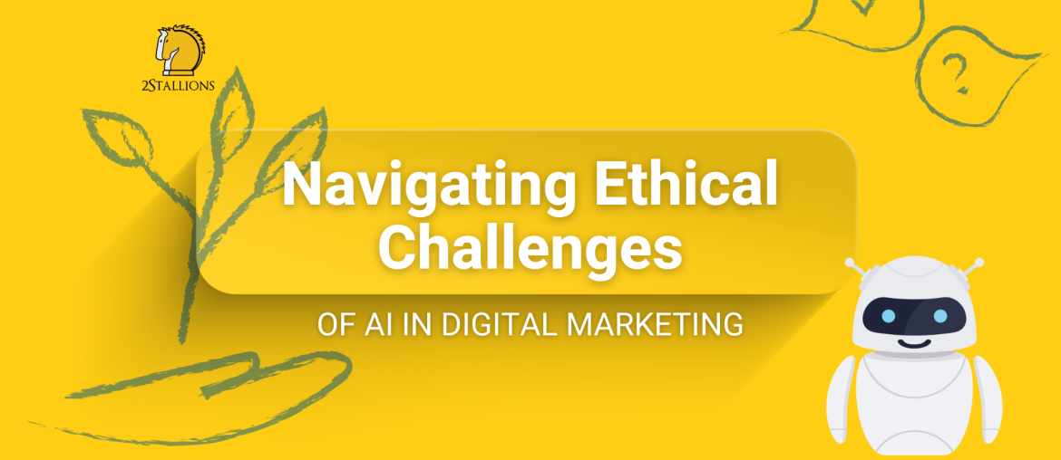 Navigating Ethical Challenges of AI in Digital Marketing | 2Stallions