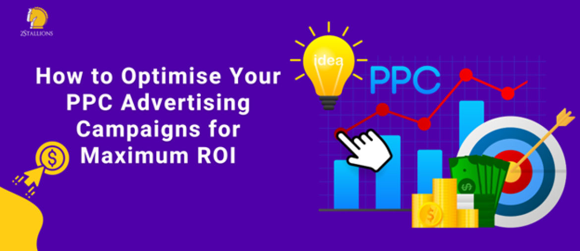 How to Optimise Your PPC Advertising Campaigns for Maximum ROI | 2Stallions