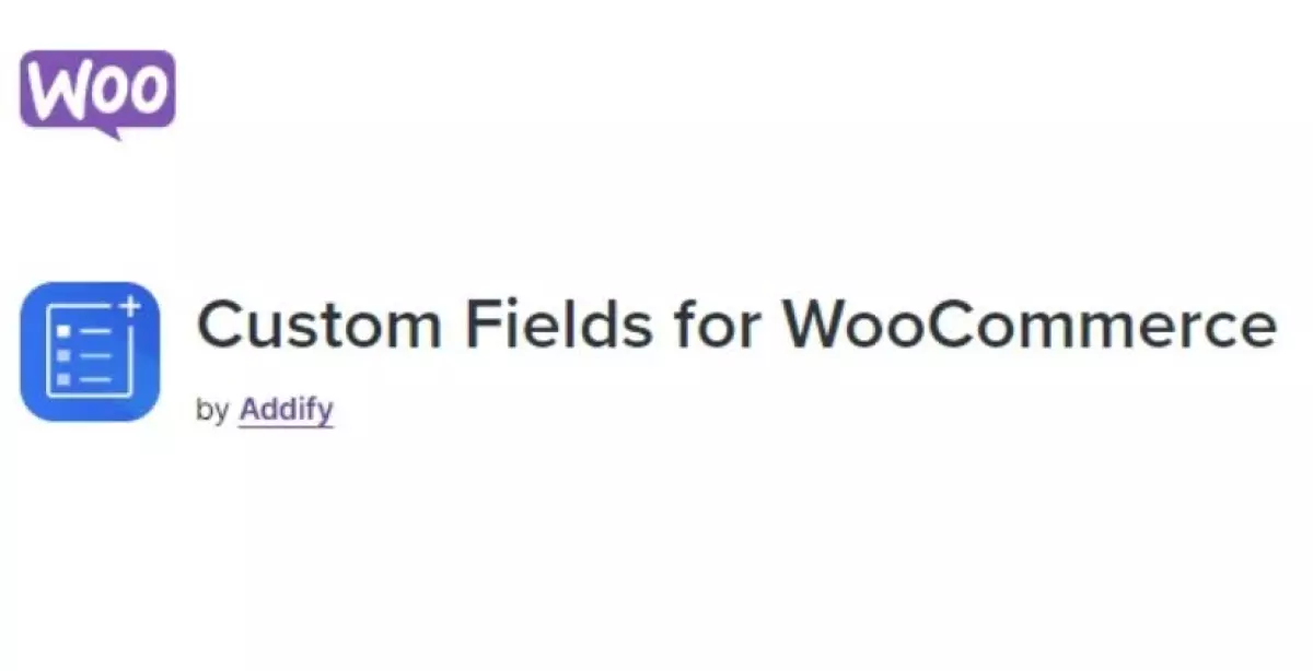 Custom Fields for WooCommerce  – by Addify