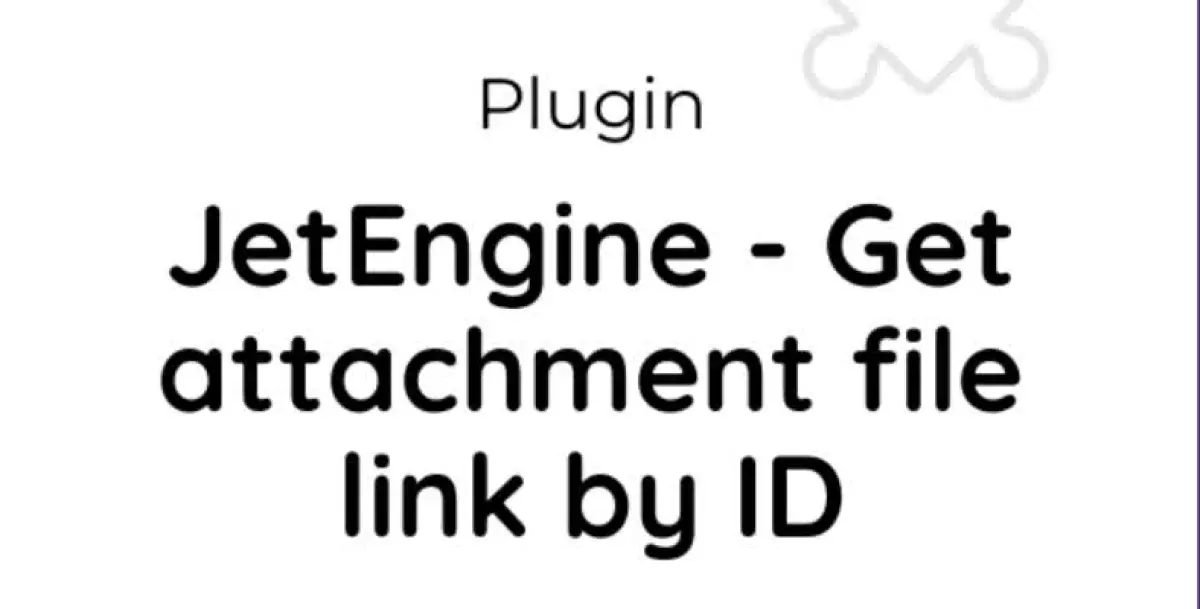 JetEngine - Get attachment file link by ID 1.1.3