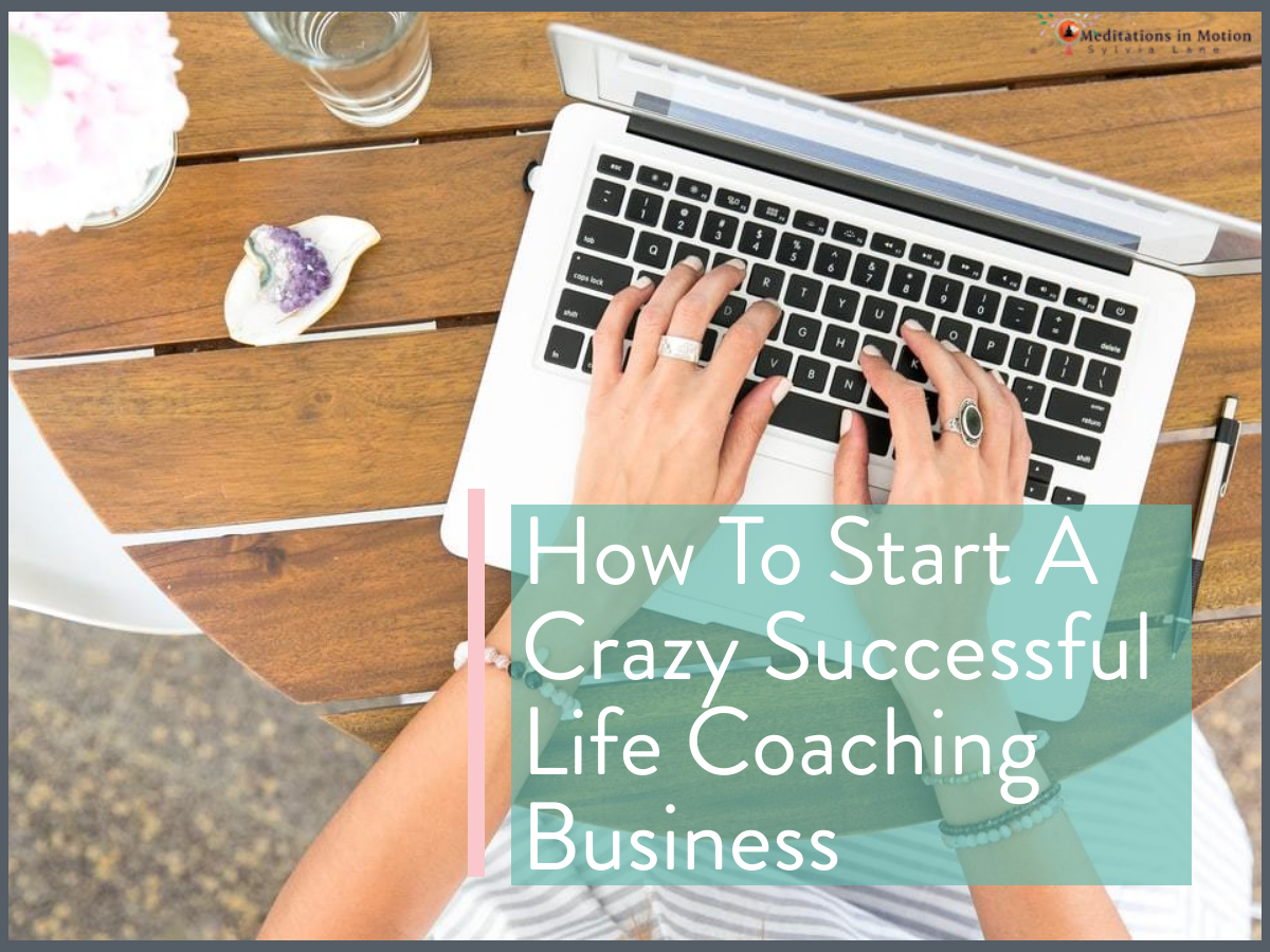 How To Start A Crazy Successful Life Coaching Business