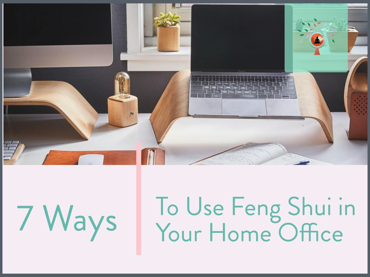 7 Ways to Use Feng Shui in Your Home Office.