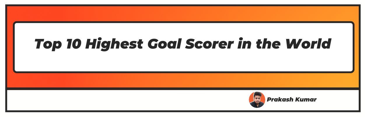 highest goal scorer in the world