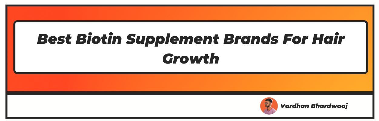 Best Biotin Supplement Brands For Hair Growth