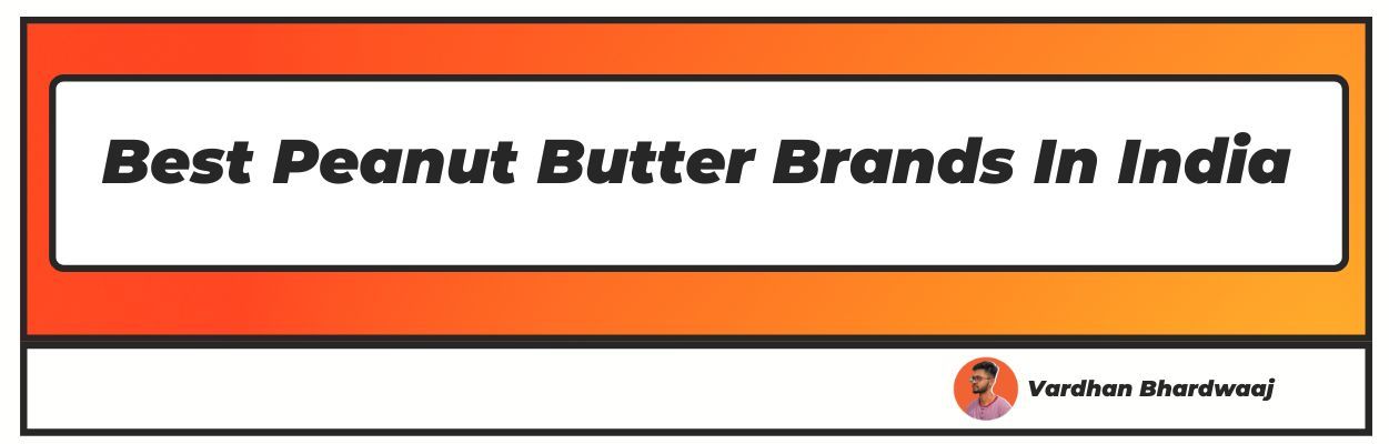 Best Peanut Butter Brands In India