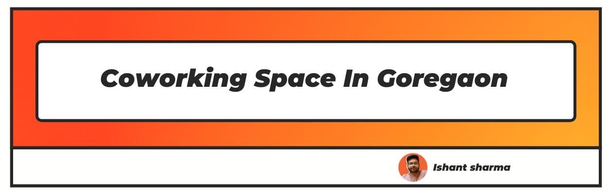 Coworking Space In Goregaon