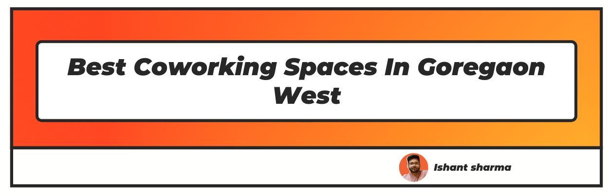 Best Coworking Spaces In Goregaon West