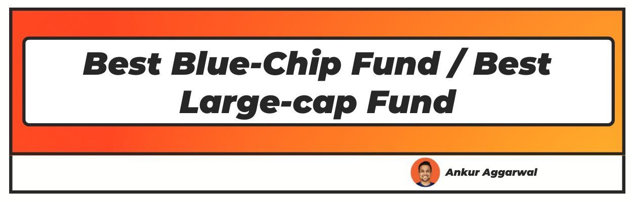 Best blue-chip fund Best large-cap fund