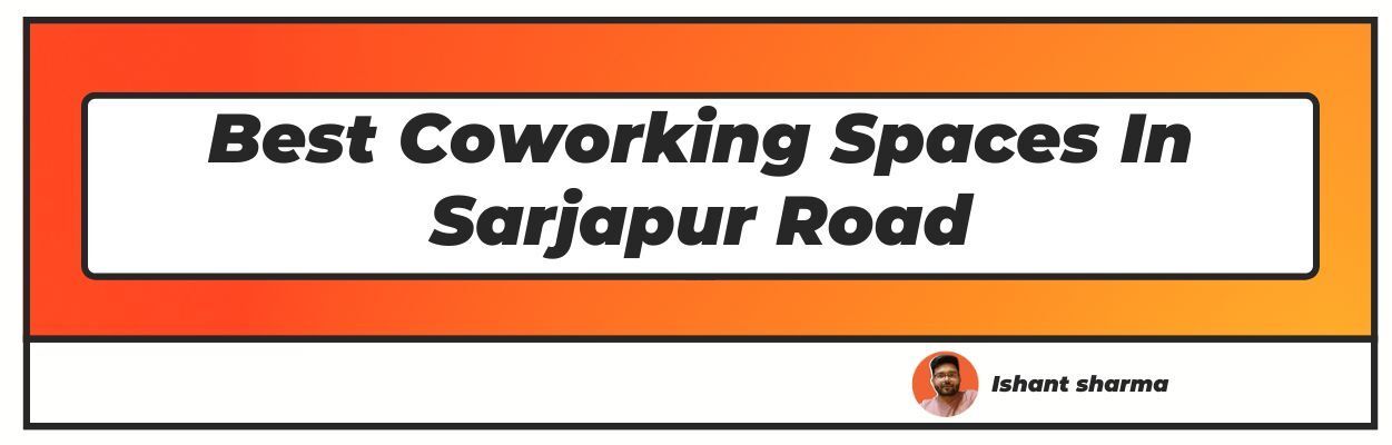 Best Coworking Spaces In Sarjapur Road