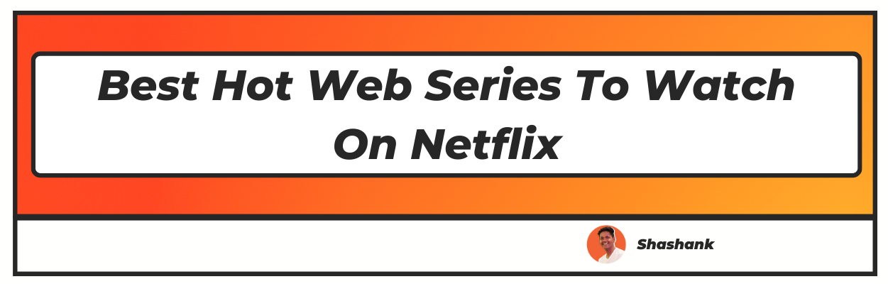 Best Hot Web Series to Watch on Netflix