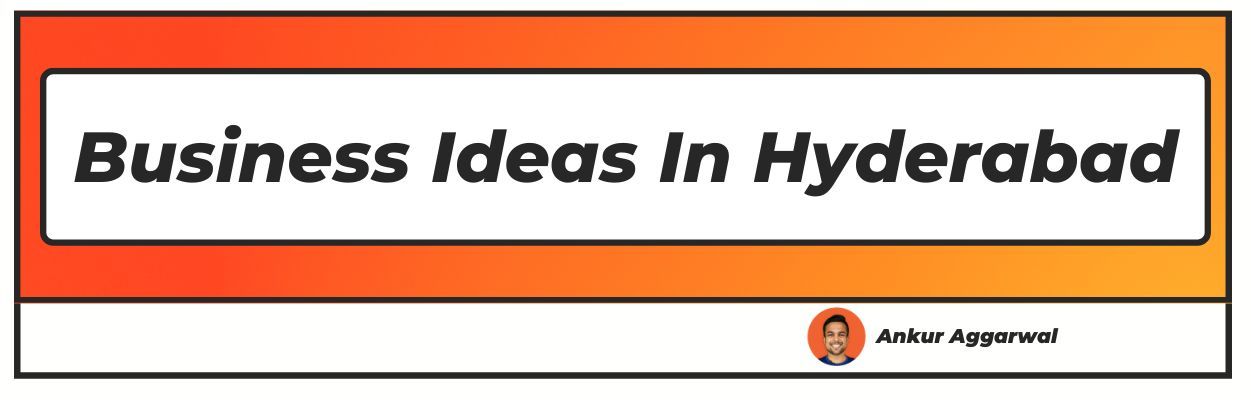 Business Ideas in Hyderabad