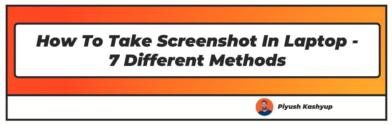 How To Take Screenshot In Laptop - 7 Different Methods