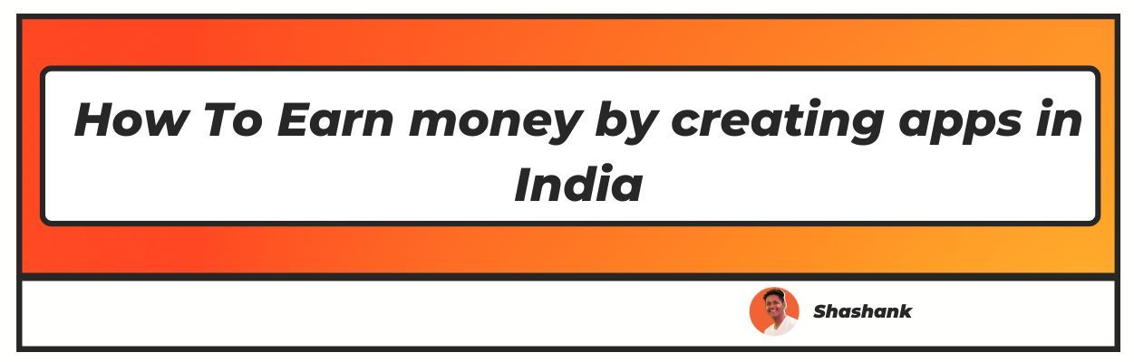 How to Make Money by Making Apps in India