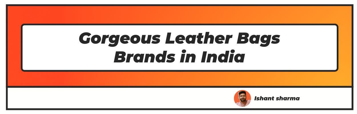 Gorgeous Leather Bags Brands in India