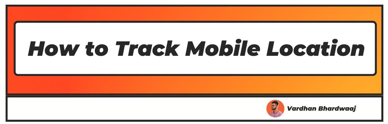 How To Track Mobile Location Track A Mobile Phone 