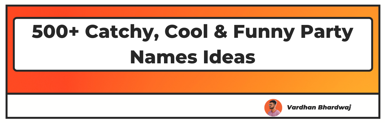 Catchy, Cool & Funny Party Names Ideas