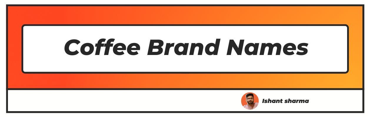List Of Coffee Brand Names Ideas Suggestions Upd 2024 
