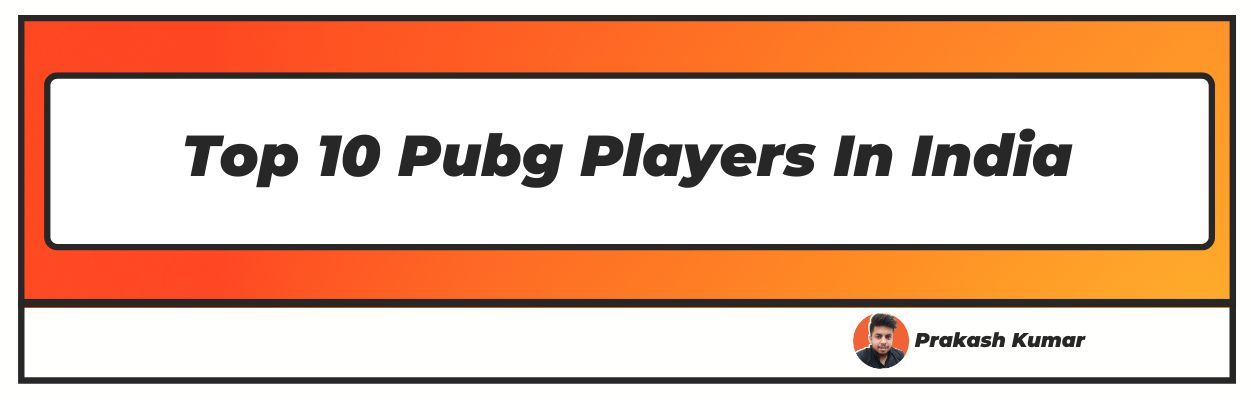 Top 10 Pubg Players In India