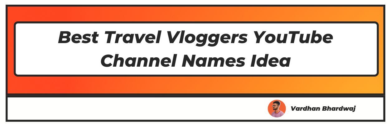 Best Travel Vloggers YouTube Channel Names Idea