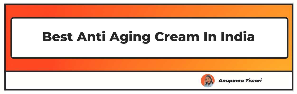 Best Anti Aging Cream In India